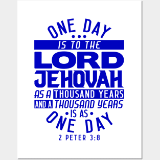 One Day Is To THE LORD JEHOVAH As A Thousand Years - 2 Peter 3:8 Posters and Art